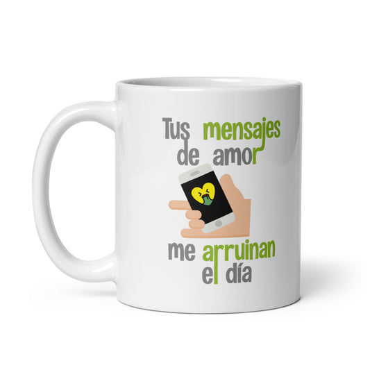 Tus Mensajes De Amor Me Arruinan El Día Taza